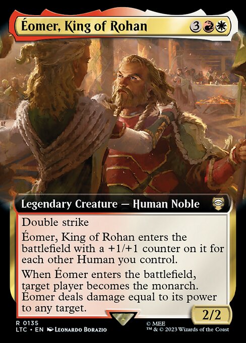 Double strike
Éomer, King of Rohan enters the battlefield with a +1/+1 counter on it for each other Human you control.
When Éomer enters the battlefield, target player becomes the monarch. Éomer deals damage equal to its power to any target.