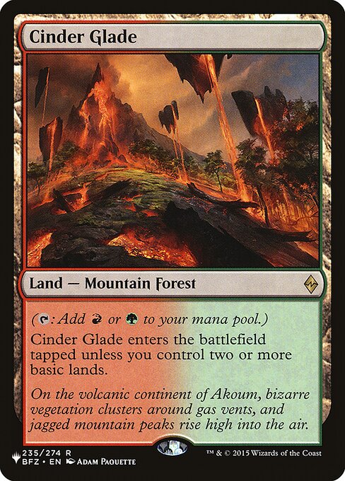 ({T}: Add {R} or {G}.)
Cinder Glade enters tapped unless you control two or more basic lands.