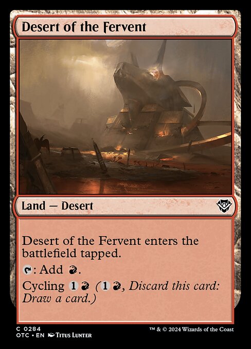 Desert of the Fervent enters the battlefield tapped.
{T}: Add {R}.
Cycling {1}{R} ({1}{R}, Discard this card: Draw a card.)