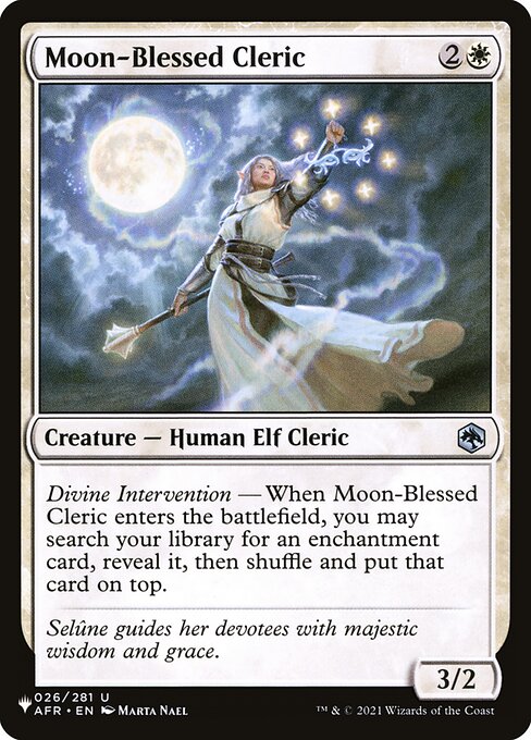Divine Intervention — When Moon-Blessed Cleric enters, you may search your library for an enchantment card, reveal it, then shuffle and put that card on top.