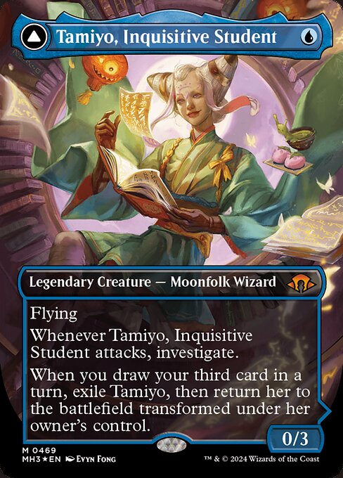 Flying
Whenever Tamiyo, Inquisitive Student attacks, investigate. (Create a Clue token. It's an artifact with "{2}, Sacrifice this artifact: Draw a card.")
When you draw your third card in a turn, exile Tamiyo, then return her to the battlefield transformed under her owner's control.   +2: Until your next turn, whenever a creature attacks you or a planeswalker you control, it gets -1/-0 until end of turn.
−3: Return target instant or sorcery card from your graveyard to your hand. If it's a green