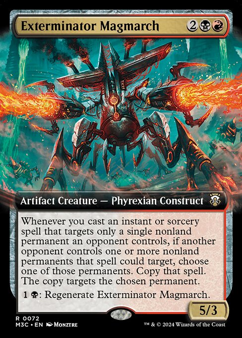 Whenever you cast an instant or sorcery spell that targets only a single nonland permanent an opponent controls, if another opponent controls one or more nonland permanents that spell could target, choose one of those permanents. Copy that spell. The copy targets the chosen permanent.
{1}{B}: Regenerate Exterminator Magmarch.