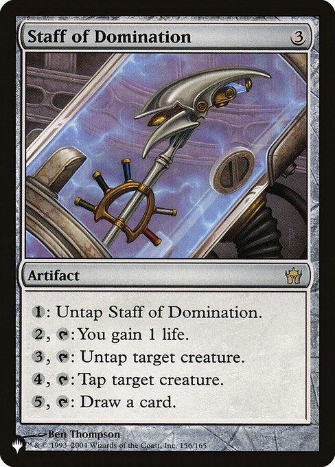 {1}: Untap Staff of Domination.
{2}, {T}: You gain 1 life.
{3}, {T}: Untap target creature.
{4}, {T}: Tap target creature.
{5}, {T}: Draw a card.