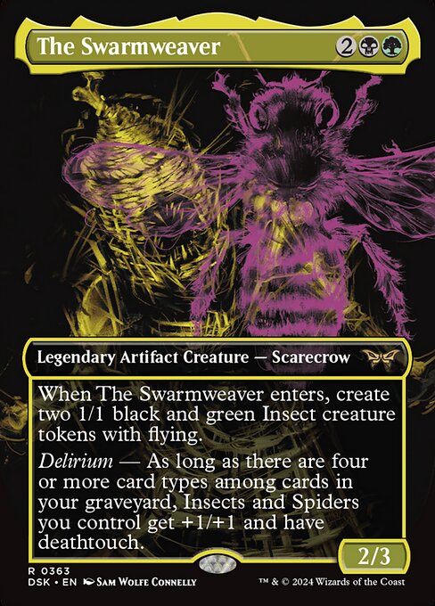 When The Swarmweaver enters, create two 1/1 black and green Insect creature tokens with flying.
Delirium — As long as there are four or more card types among cards in your graveyard, Insects and Spiders you control get +1/+1 and have deathtouch.
