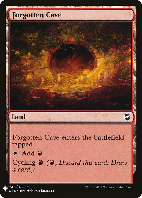 Forgotten Cave enters the battlefield tapped.
{T}: Add {R}.
Cycling {R} ({R}, Discard this card: Draw a card.)
