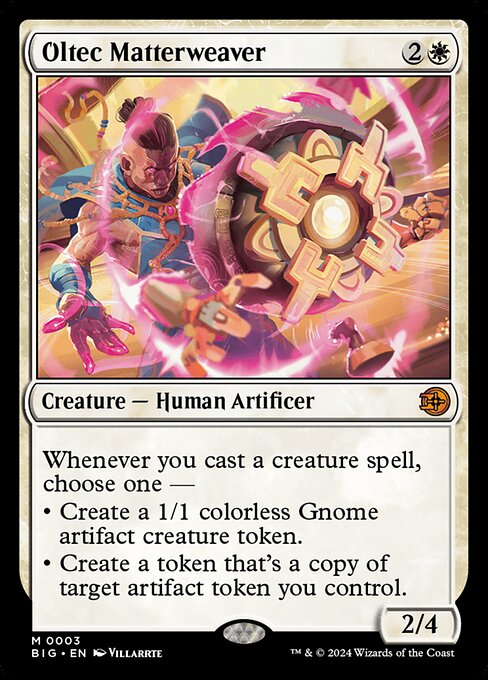 Whenever you cast a creature spell, choose one —
• Create a 1/1 colorless Gnome artifact creature token.
• Create a token that's a copy of target artifact token you control.
