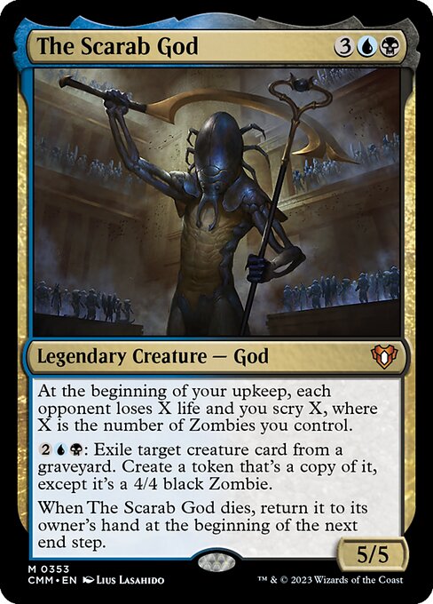 At the beginning of your upkeep, each opponent loses X life and you scry X, where X is the number of Zombies you control.
{2}{U}{B}: Exile target creature card from a graveyard. Create a token that's a copy of it, except it's a 4/4 black Zombie.
When The Scarab God dies, return it to its owner's hand at the beginning of the next end step.