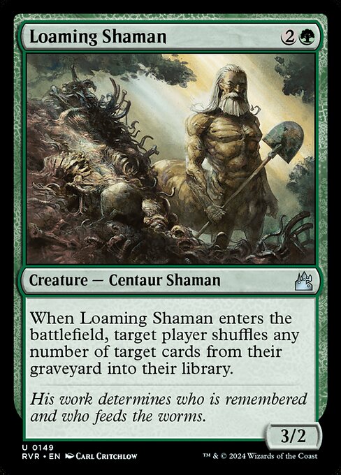 When Loaming Shaman enters the battlefield, target player shuffles any number of target cards from their graveyard into their library.