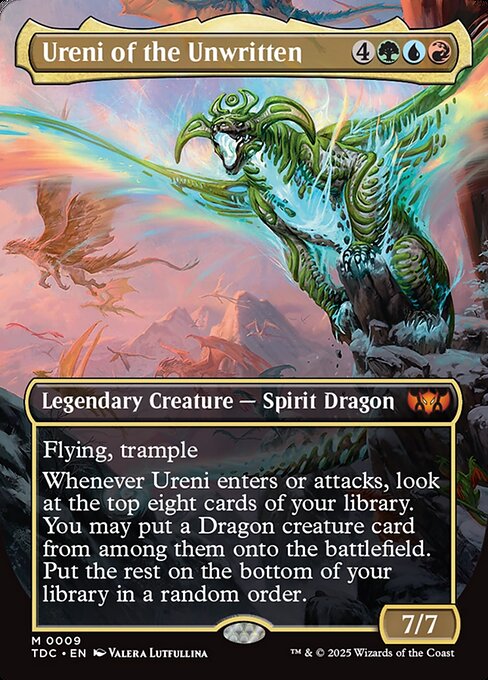 Flying, trample
Whenever Ureni enters or attacks, look at the top eight cards of your library. You may put a Dragon creature card from among them onto the battlefield. Put the rest on the bottom of your library in a random order.