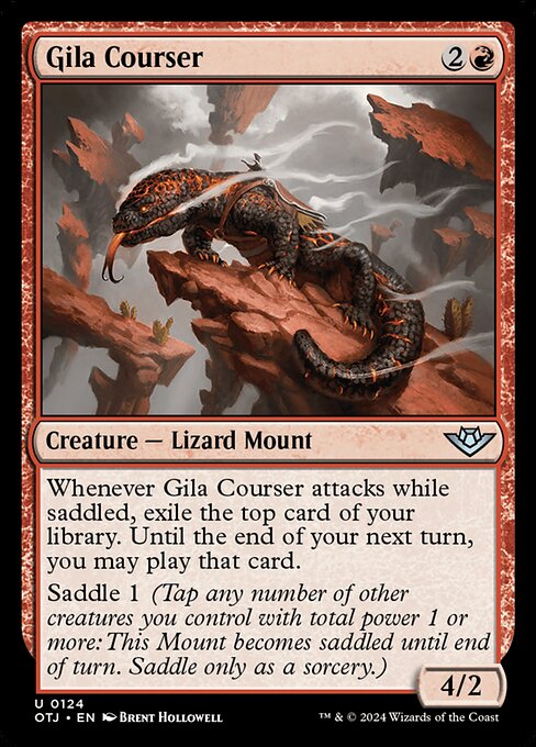 Whenever Gila Courser attacks while saddled, exile the top card of your library. Until the end of your next turn, you may play that card.
Saddle 1 (Tap any number of other creatures you control with total power 1 or more: This Mount becomes saddled until end of turn. Saddle only as a sorcery.)