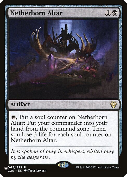 {T}, Put a soul counter on Netherborn Altar: Put your commander into your hand from the command zone. Then you lose 3 life for each soul counter on Netherborn Altar.