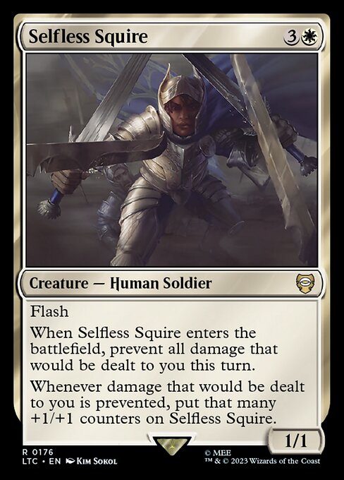 Flash
When Selfless Squire enters the battlefield, prevent all damage that would be dealt to you this turn.
Whenever damage that would be dealt to you is prevented, put that many +1/+1 counters on Selfless Squire.