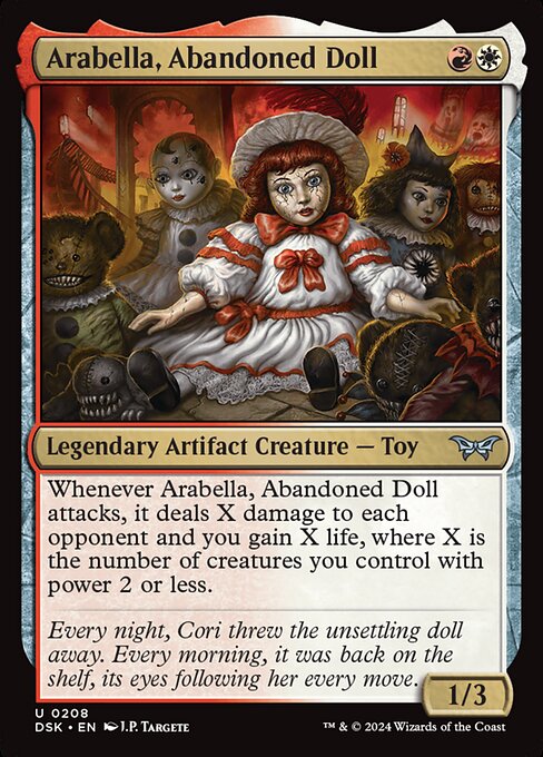 Whenever Arabella, Abandoned Doll attacks, it deals X damage to each opponent and you gain X life, where X is the number of creatures you control with power 2 or less.