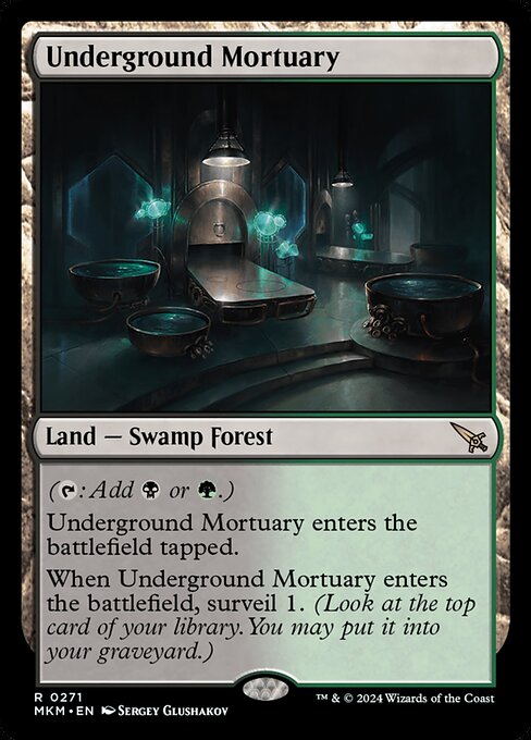 ({T}: Add {B} or {G}.)
Underground Mortuary enters the battlefield tapped.
When Underground Mortuary enters the battlefield, surveil 1. (Look at the top card of your library. You may put it into your graveyard.)