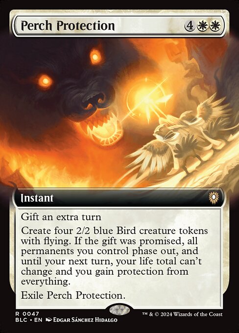 Gift an extra turn (You may promise an opponent a gift as you cast this spell. If you do, they take an extra turn after this one.)
Create four 2/2 blue Bird creature tokens with flying. If the gift was promised, all permanents you control phase out, and until your next turn, your life total can't change and you gain protection from everything.
Exile Perch Protection.
