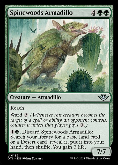 Reach
Ward {3} (Whenever this creature becomes the target of a spell or ability an opponent controls, counter it unless that player pays {3}.)
{1}{G}, Discard Spinewoods Armadillo: Search your library for a basic land card or a Desert card, reveal it, put it into your hand, then shuffle. You gain 3 life.