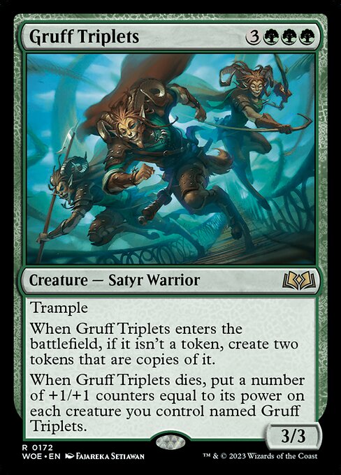 Trample
When Gruff Triplets enters the battlefield, if it isn't a token, create two tokens that are copies of it.
When Gruff Triplets dies, put a number of +1/+1 counters equal to its power on each creature you control named Gruff Triplets.