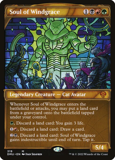 Whenever Soul of Windgrace enters the battlefield or attacks, you may put a land card from a graveyard onto the battlefield tapped under your control.
{G}, Discard a land card: You gain 3 life.
{1}{R}, Discard a land card: Draw a card.
{2}{B}, Discard a land card: Soul of Windgrace gains indestructible until end of turn. Tap it.