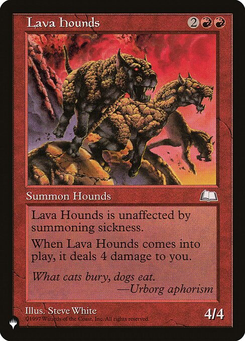 Haste
When Lava Hounds enters, it deals 4 damage to you.