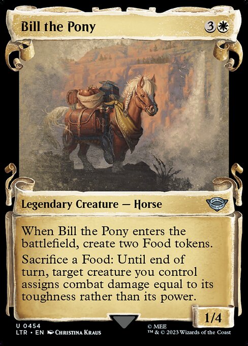 When Bill the Pony enters the battlefield, create two Food tokens. (They're artifacts with "{2}, {T}, Sacrifice this artifact: You gain 3 life.")
Sacrifice a Food: Until end of turn, target creature you control assigns combat damage equal to its toughness rather than its power.