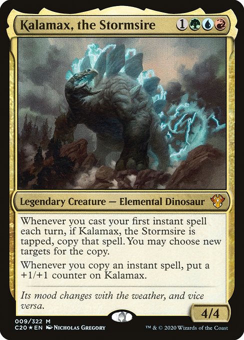 Whenever you cast your first instant spell each turn, if Kalamax, the Stormsire is tapped, copy that spell. You may choose new targets for the copy.
Whenever you copy an instant spell, put a +1/+1 counter on Kalamax.