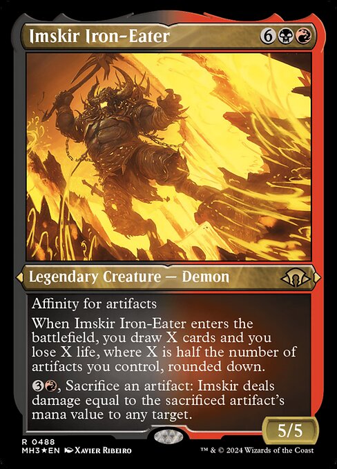 Affinity for artifacts (This spell costs {1} less to cast for each artifact you control.)
When Imskir Iron-Eater enters the battlefield, you draw X cards and you lose X life, where X is half the number of artifacts you control, rounded down.
{3}{R}, Sacrifice an artifact: Imskir deals damage equal to the sacrificed artifact's mana value to any target.