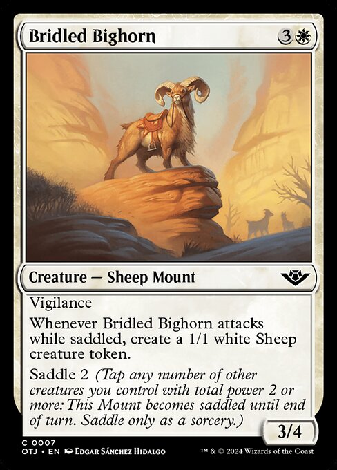 Vigilance
Whenever Bridled Bighorn attacks while saddled, create a 1/1 white Sheep creature token.
Saddle 2 (Tap any number of other creatures you control with total power 2 or more: This Mount becomes saddled until end of turn. Saddle only as a sorcery.)