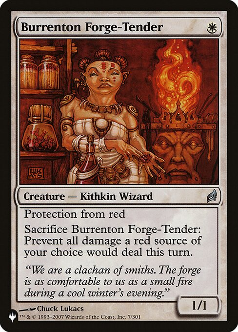 Protection from red
Sacrifice Burrenton Forge-Tender: Prevent all damage a red source of your choice would deal this turn.