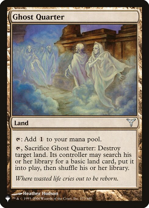 {T}: Add {C}.
{T}, Sacrifice Ghost Quarter: Destroy target land. Its controller may search their library for a basic land card, put it onto the battlefield, then shuffle.