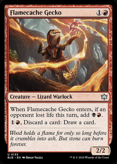 When Flamecache Gecko enters, if an opponent lost life this turn, add {B}{R}.
{1}{R}, Discard a card: Draw a card.