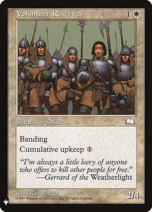 Banding (Any creatures with banding, and up to one without, can attack in a band. Bands are blocked as a group. If any creatures with banding you control are blocking or being blocked by a creature, you divide that creature's combat damage, not its controller, among any of the creatures it's being blocked by or is blocking.)
Cumulative upkeep {1} (At the beginning of your upkeep, put an age counter on this permanent, then sacrifice it unless you pay its upkeep cost for each age counter on it.)