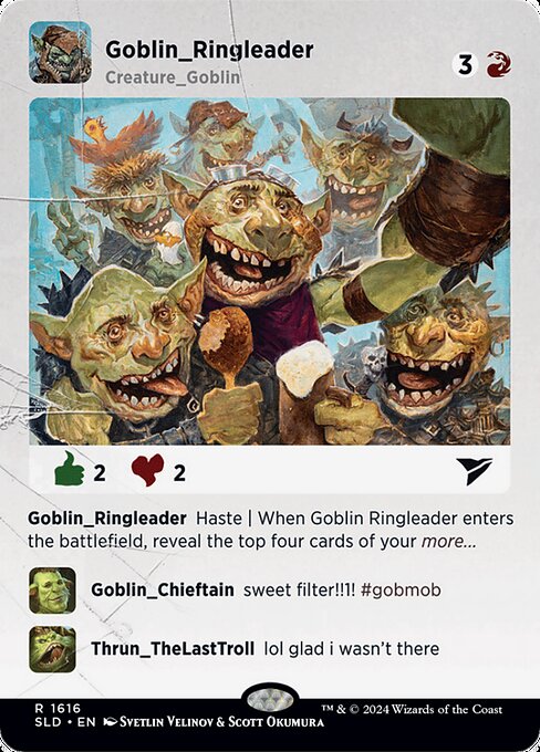Haste (This creature can attack and {T} as soon as it comes under your control.)
When this creature enters, reveal the top four cards of your library. Put all Goblin cards revealed this way into your hand and the rest on the bottom of your library in any order.