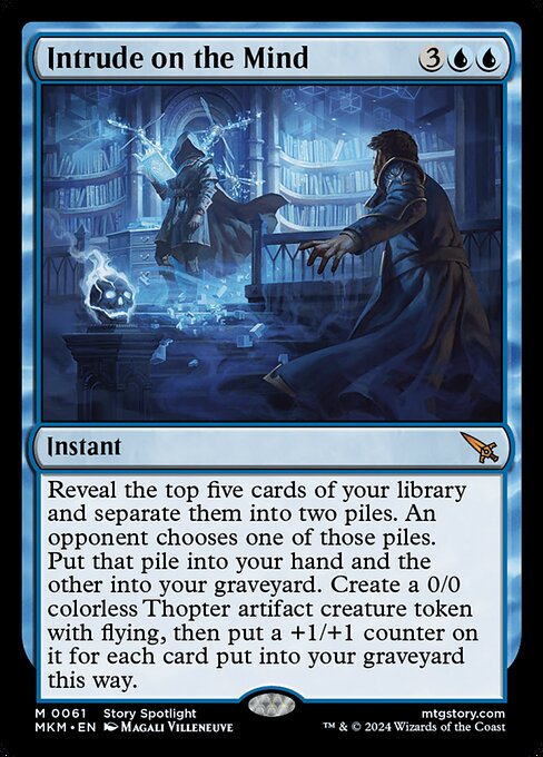 Reveal the top five cards of your library and separate them into two piles. An opponent chooses one of those piles. Put that pile into your hand and the other into your graveyard. Create a 0/0 colorless Thopter artifact creature token with flying, then put a +1/+1 counter on it for each card put into your graveyard this way.