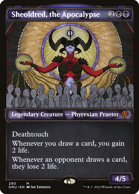 Deathtouch
Whenever you draw a card, you gain 2 life.
Whenever an opponent draws a card, they lose 2 life.