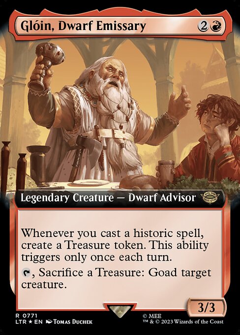 Whenever you cast a historic spell, create a Treasure token. This ability triggers only once each turn. (Artifacts, legendaries, and Sagas are historic.)
{T}, Sacrifice a Treasure: Goad target creature. (Until your next turn, that creature attacks each combat if able and attacks a player other than you if able.)