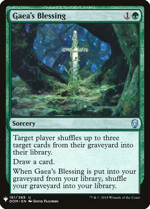 Target player shuffles up to three target cards from their graveyard into their library.
Draw a card.
When Gaea's Blessing is put into your graveyard from your library, shuffle your graveyard into your library.