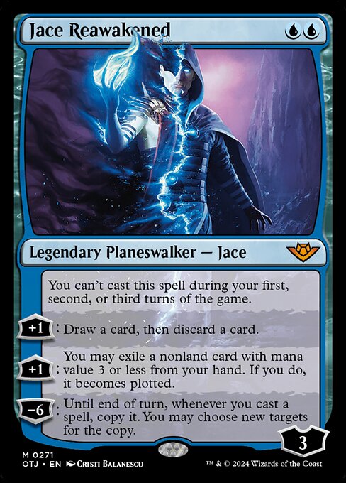 You can't cast this spell during your first, second, or third turns of the game.
+1: Draw a card, then discard a card.
+1: You may exile a nonland card with mana value 3 or less from your hand. If you do, it becomes plotted.
−6: Until end of turn, whenever you cast a spell, copy it. You may choose new targets for the copy.
