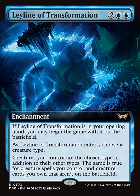 If Leyline of Transformation is in your opening hand, you may begin the game with it on the battlefield.
As Leyline of Transformation enters, choose a creature type.
Creatures you control are the chosen type in addition to their other types. The same is true for creature spells you control and creature cards you own that aren't on the battlefield.
