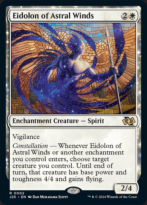 Vigilance
Constellation — Whenever Eidolon of Astral Winds or another enchantment you control enters, choose target creature you control. Until end of turn, that creature has base power and toughness 4/4 and gains flying.