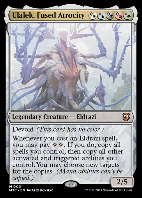 Devoid (This card has no color.)
Whenever you cast an Eldrazi spell, spell, you may pay {C}{C}. If you do, copy all spells you control, then copy all other activated and triggered abilities you control. You may choose new targets for the copies. (Mana abilities can't be copied.)