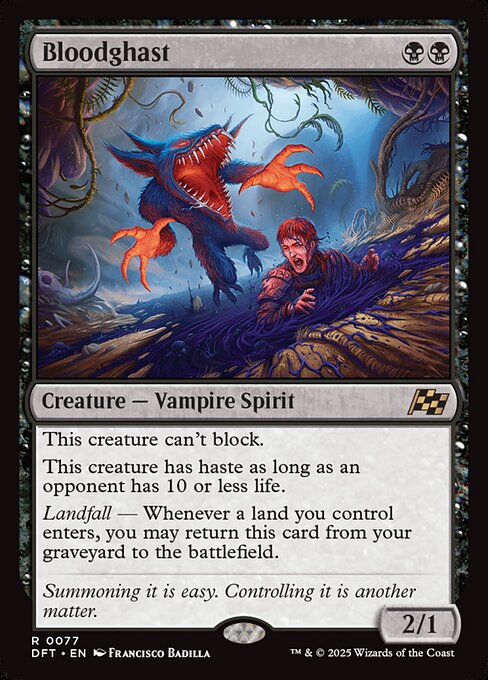 Bloodghast can't block.
Bloodghast has haste as long as an opponent has 10 or less life.
Landfall — Whenever a land you control enters, you may return Bloodghast from your graveyard to the battlefield.