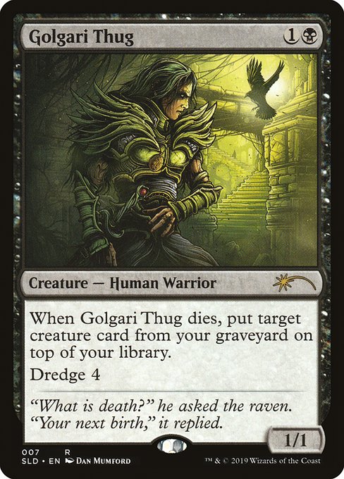 When this creature dies, put target creature card from your graveyard on top of your library.
Dredge 4 (If you would draw a card, you may mill four cards instead. If you do, return this card from your graveyard to your hand.)