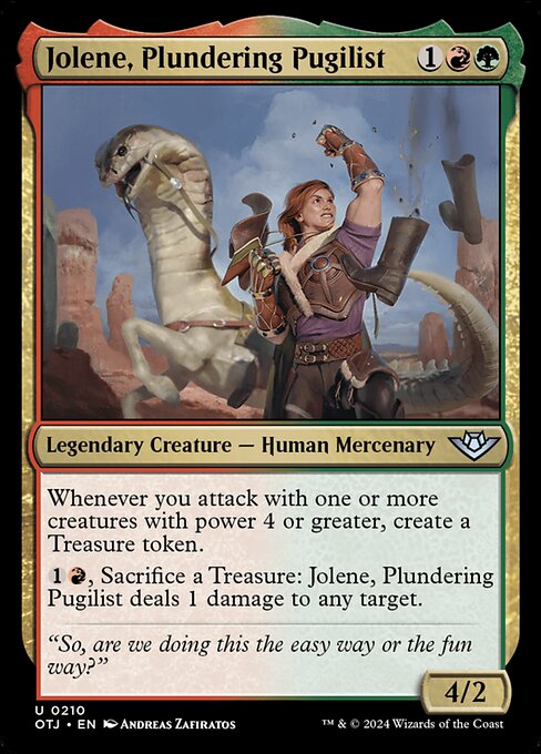 Whenever you attack with one or more creatures with power 4 or greater, create a Treasure token.
{1}{R}, Sacrifice a Treasure: Jolene, Plundering Pugilist deals 1 damage to any target.