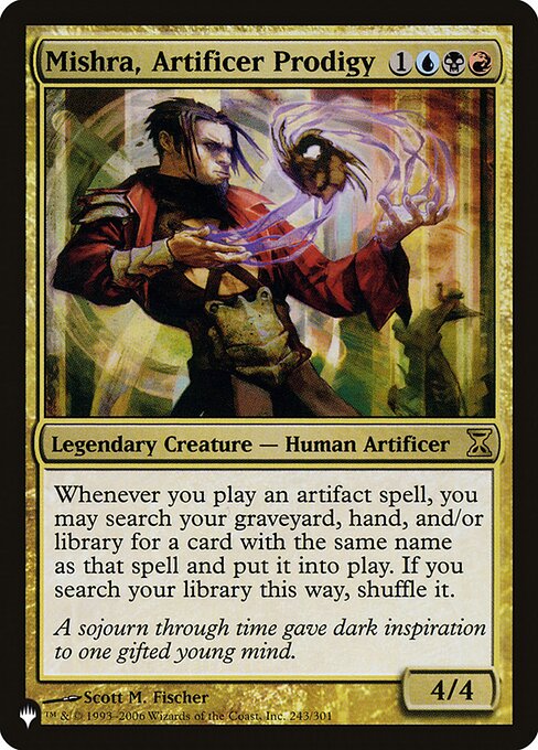 Whenever you cast an artifact spell, you may search your graveyard, hand, and/or library for a card with the same name as that spell and put it onto the battlefield. If you search your library this way, shuffle.
