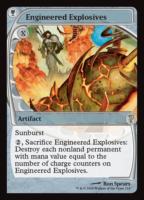 Sunburst (This enters with a charge counter on it for each color of mana spent to cast it.)
{2}, Sacrifice Engineered Explosives: Destroy each nonland permanent with mana value equal to the number of charge counters on Engineered Explosives.