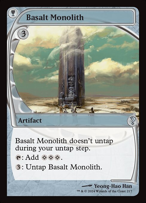 Basalt Monolith doesn't untap during your untap step.
{T}: Add {C}{C}{C}.
{3}: Untap Basalt Monolith.