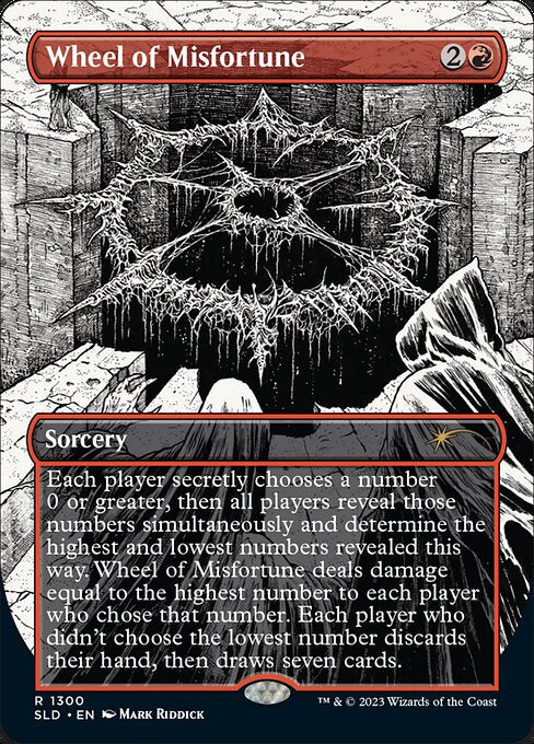 Each player secretly chooses a number 0 or greater, then all players reveal those numbers simultaneously and determine the highest and lowest numbers revealed this way. Wheel of Misfortune deals damage equal to the highest number to each player who chose that number. Each player who didn't choose the lowest number discards their hand, then draws seven cards.