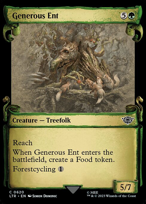 Reach
When Generous Ent enters the battlefield, create a Food token. (It's an artifact with "{2}, {T}, Sacrifice this artifact: You gain 3 life.")
Forestcycling {1} ({1}, Discard this card: Search your library for a Forest card, reveal it, put it into your hand, then shuffle.)