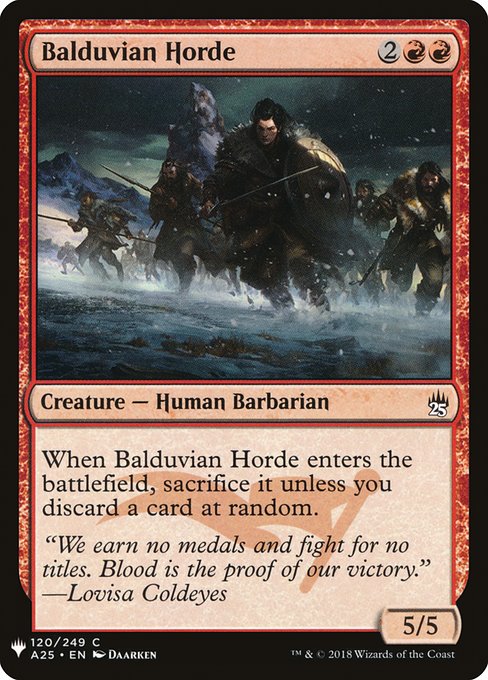When Balduvian Horde enters, sacrifice it unless you discard a card at random.