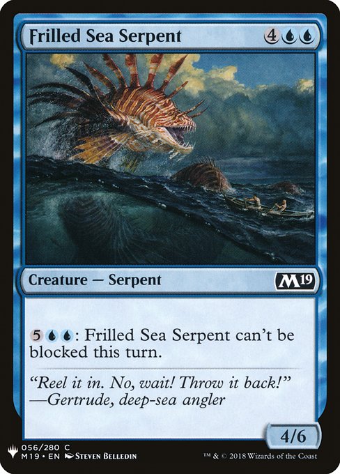 {5}{U}{U}: Frilled Sea Serpent can't be blocked this turn.